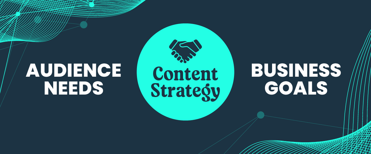 Content strategy is the bridge between audience needs and business goals.